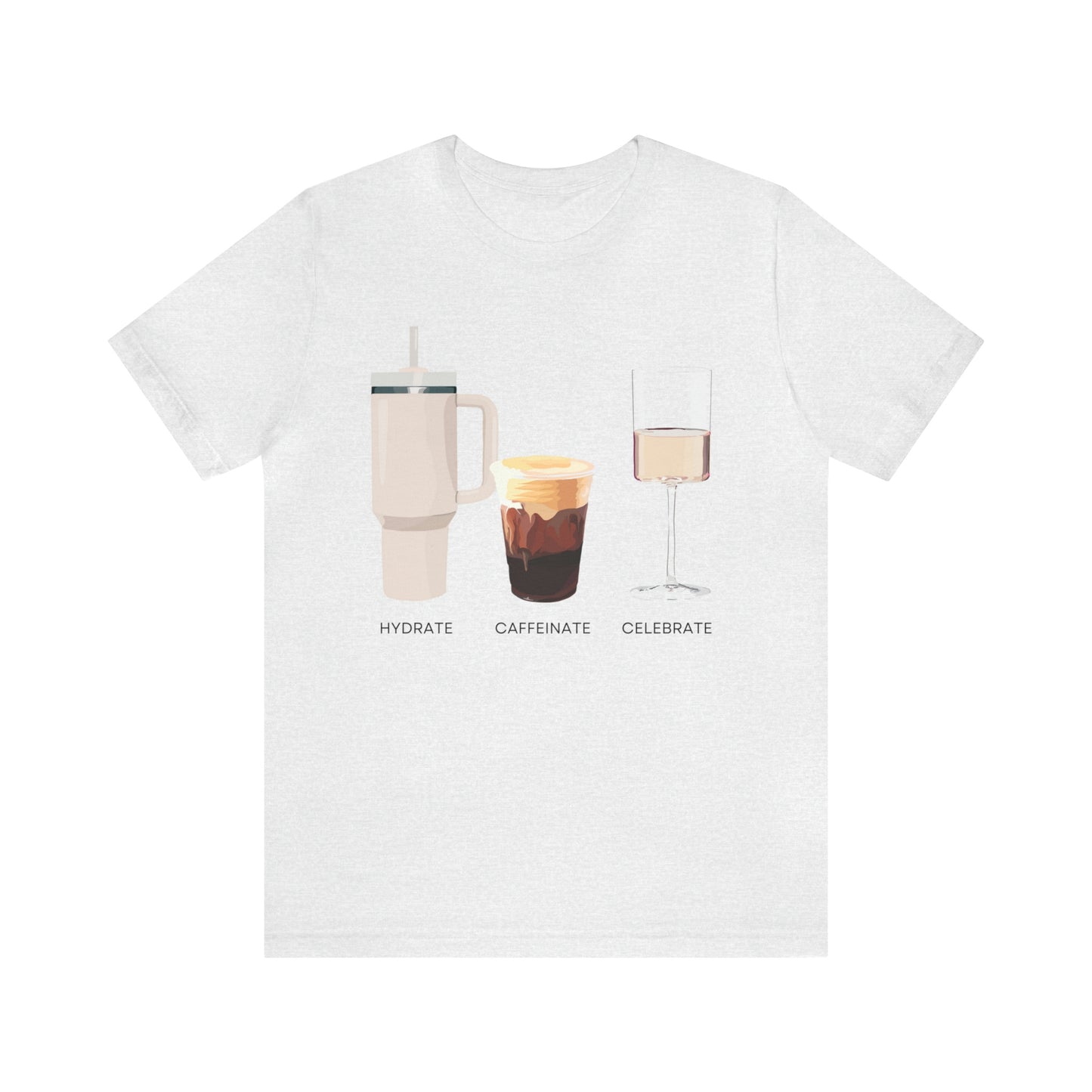 Hydrate Caffeinate Celebrate Unisex Jersey Short Sleeve Tee | Water Coffee Rose