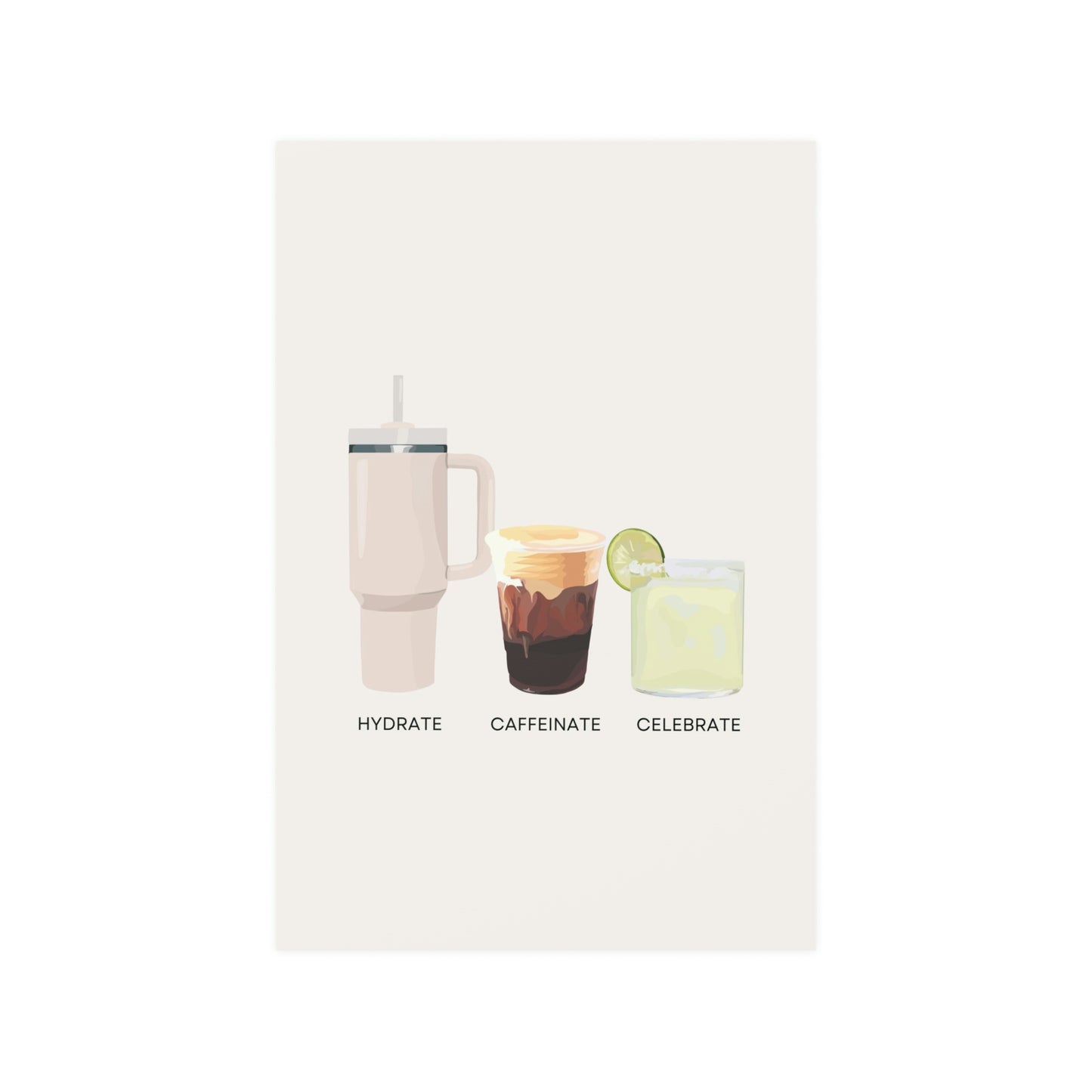 Hydrate Caffeinate Celebrate Satin Art Print UNFRAMED - Water Coffee Margarita