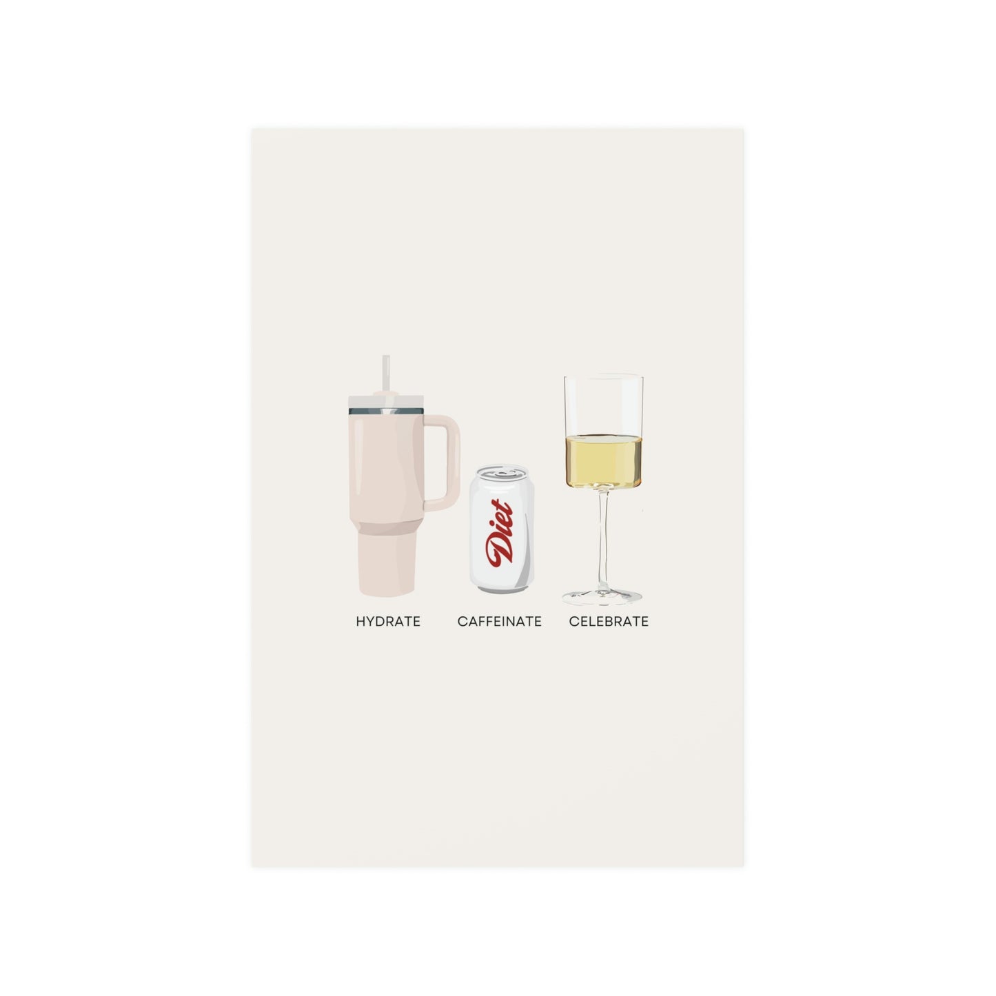Hydrate Caffeinate Celebrate Satin Art Print UNFRAMED - Water Diet Soda Wine