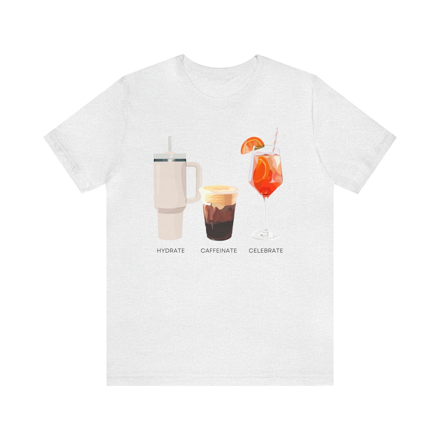 Hydrate Caffeinate Celebrate Unisex Jersey Short Sleeve Tee | Water Coffee Spritz