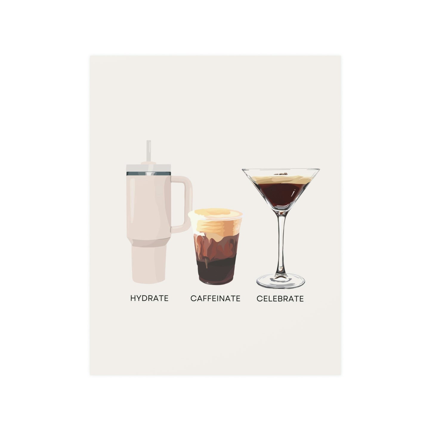 Hydrate Caffeinate Celebrate Satin Art Print UNFRAMED - Water Coffee Espresso Martini