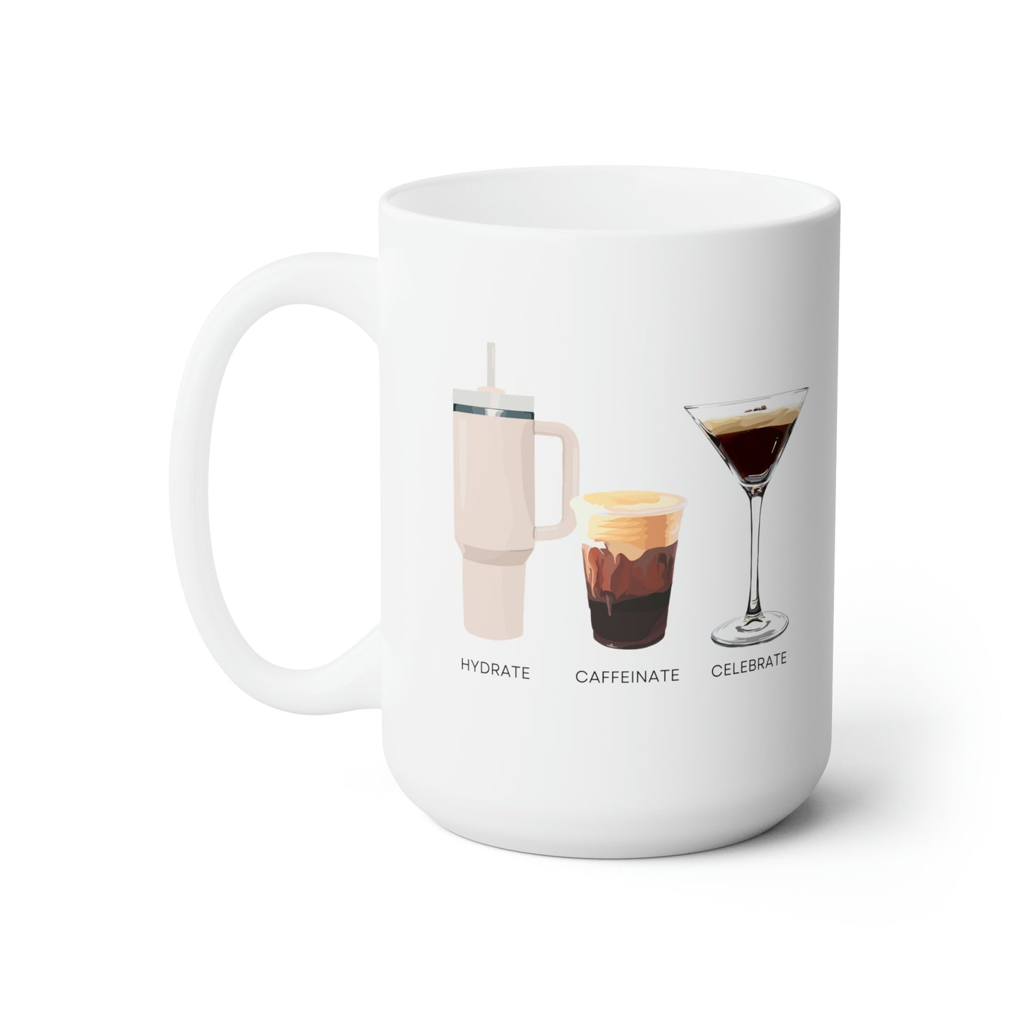 Hydrate Caffeinate Celebrate Ceramic Mug 15oz | Water Coffee Espresso Martini