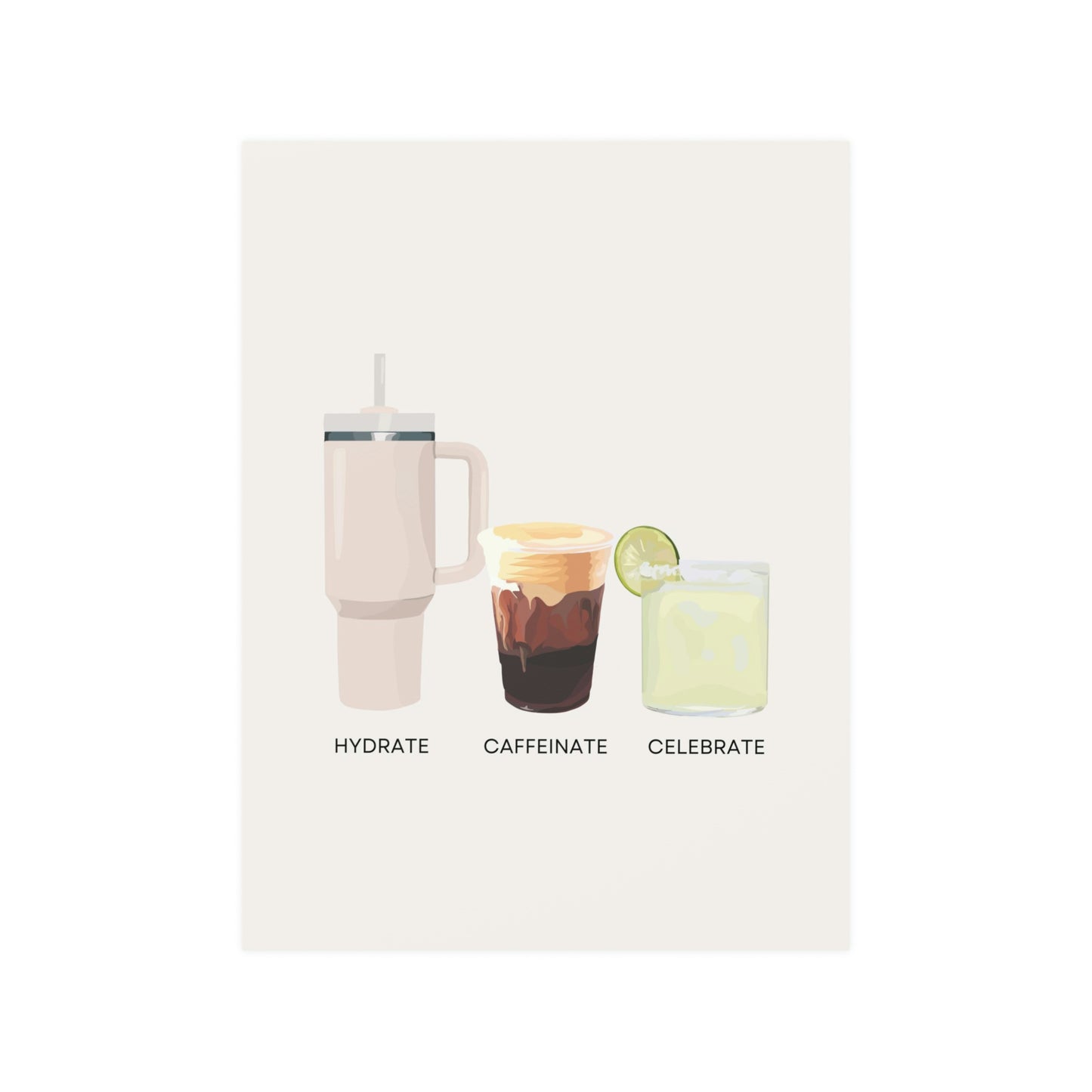 Hydrate Caffeinate Celebrate Satin Art Print UNFRAMED - Water Coffee Margarita