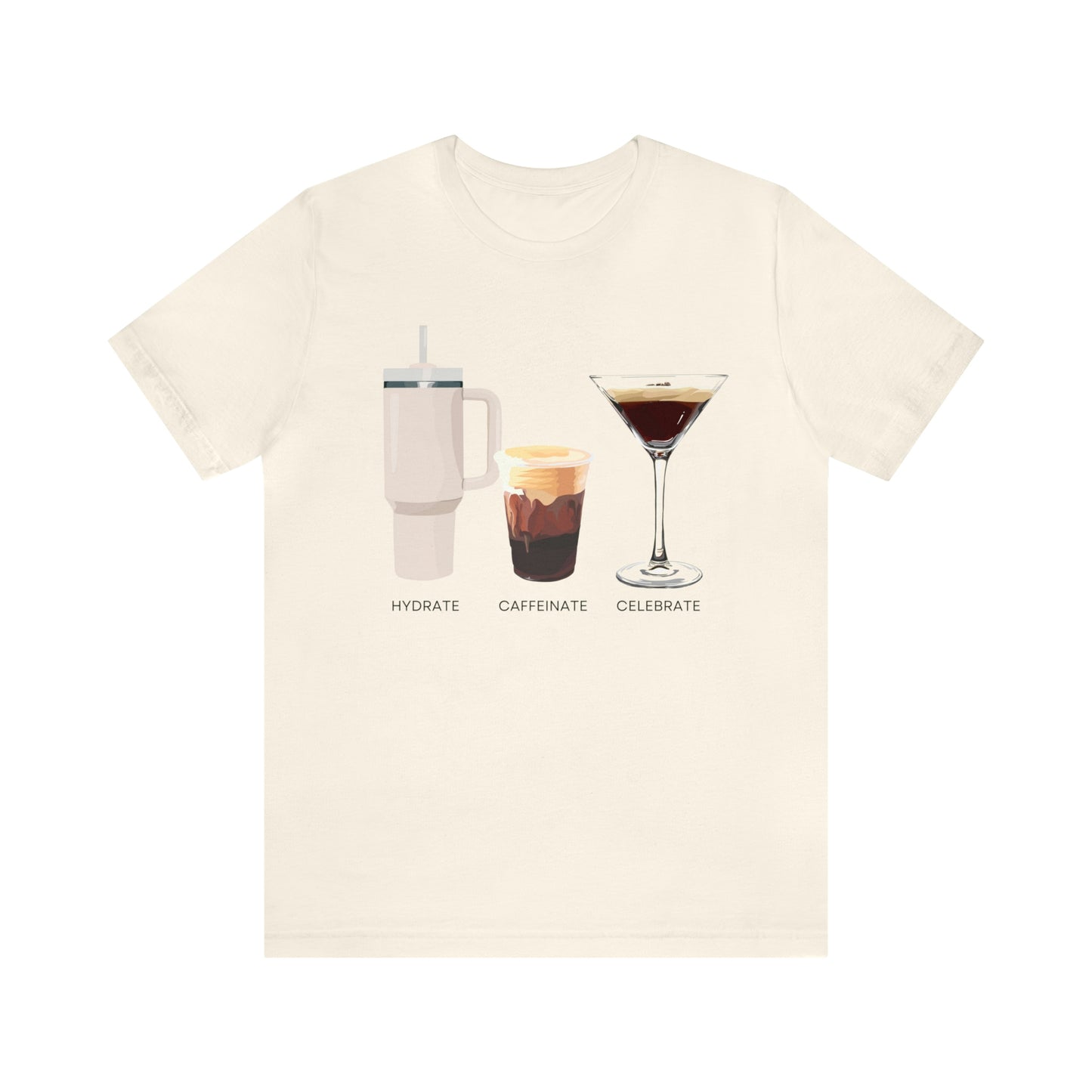 Hydrate Caffeinate Celebrate Unisex Jersey Short Sleeve Tee | Water Coffee Espresso Martini