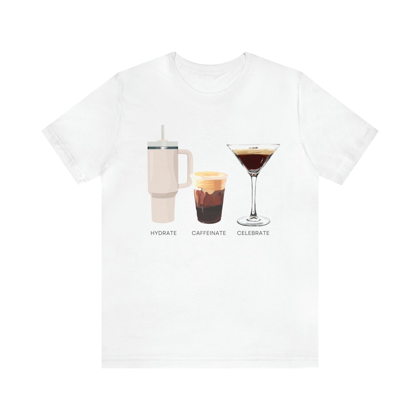 Hydrate Caffeinate Celebrate Unisex Jersey Short Sleeve Tee | Water Coffee Espresso Martini