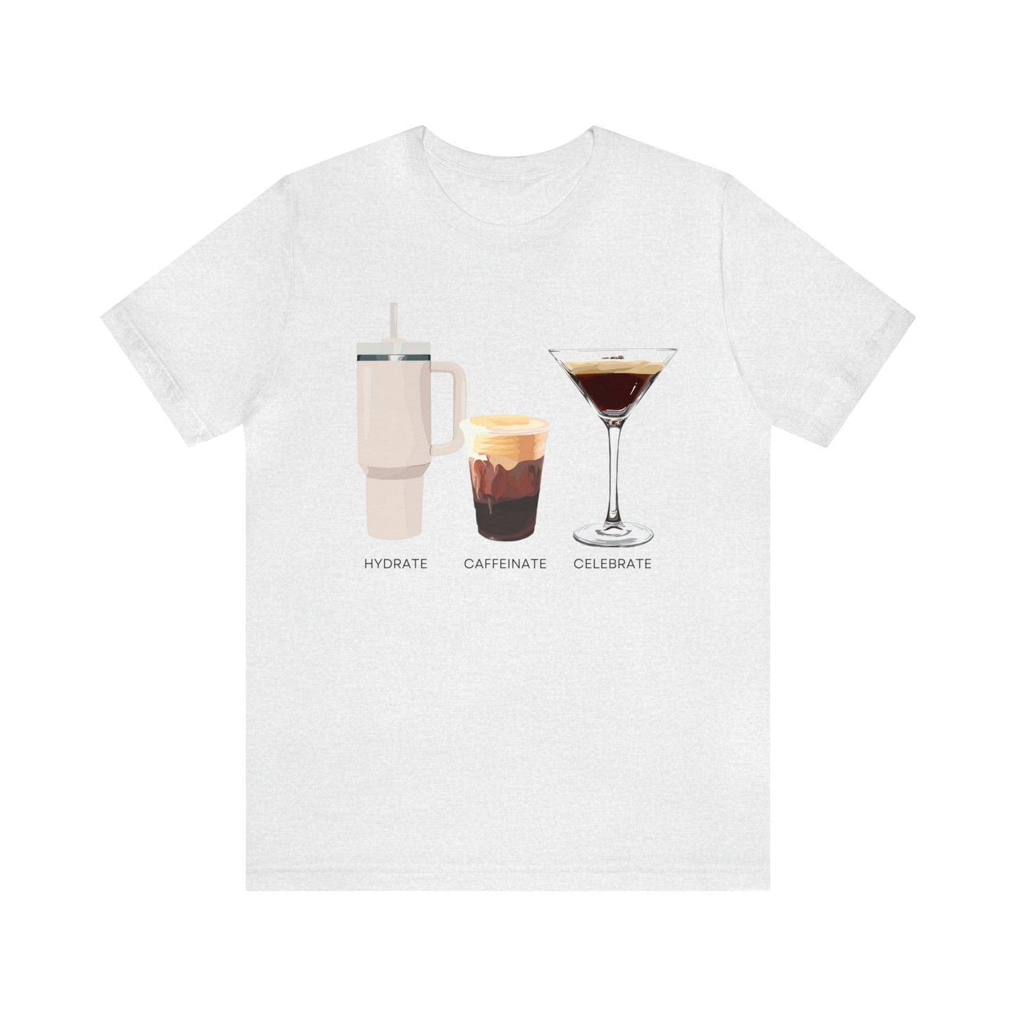 Hydrate Caffeinate Celebrate Unisex Jersey Short Sleeve Tee | Water Coffee Espresso Martini