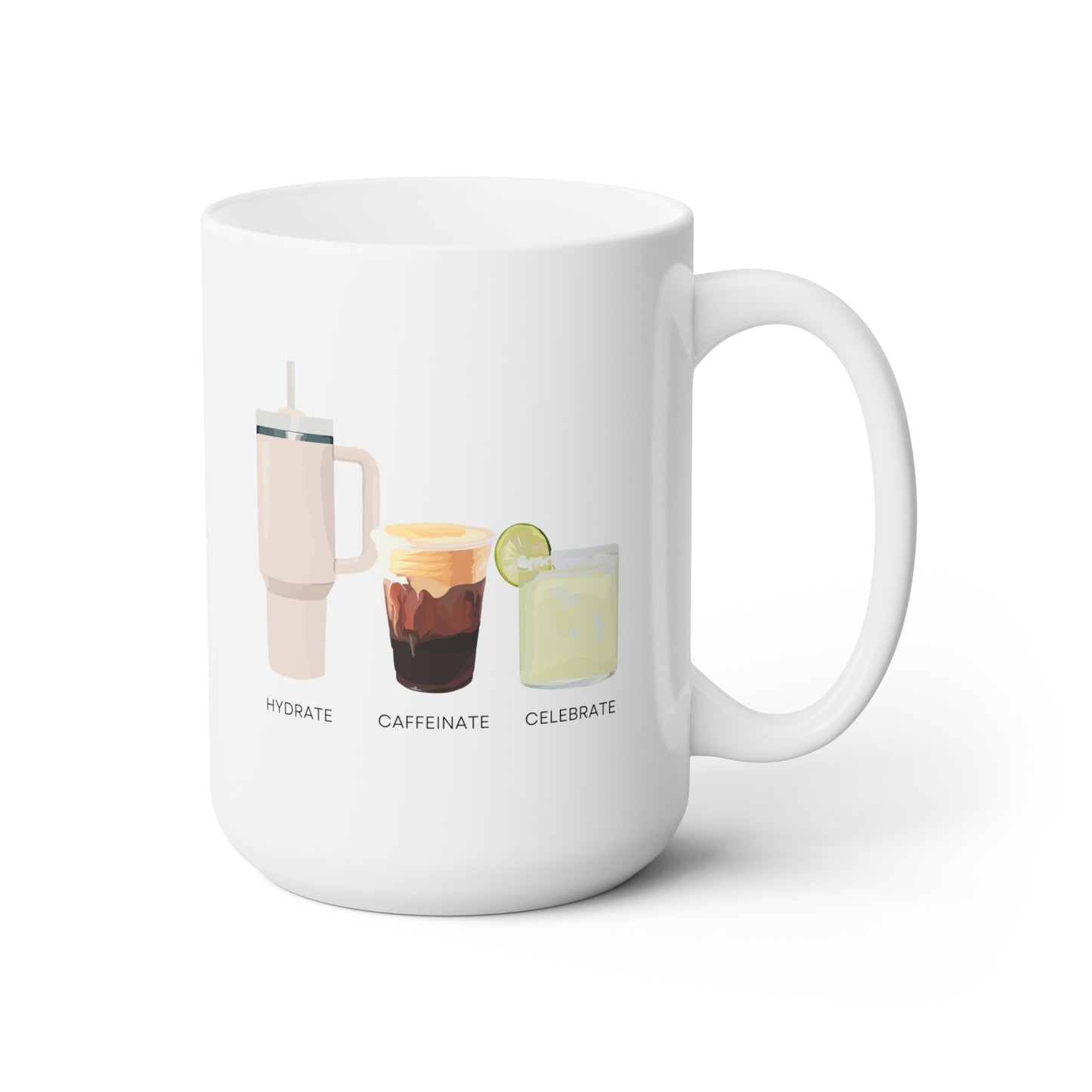 Hydrate Caffeinate Celebrate Ceramic Mug 15oz | Water Coffee Margarita